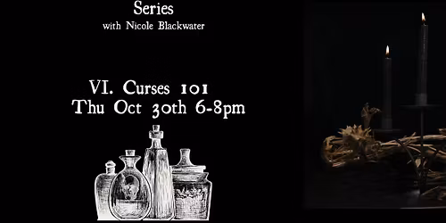 Curses 101 w\/ Nicole @Blackwater Apothecary Oct 30th 6-8pm