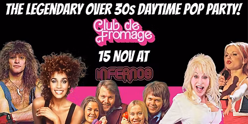 Club de Fromage Over 30s Daytime Party- Infernos Clapham, 15 Nov, 3pm-7pm