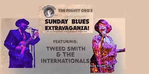 THE MIGHTY ORQ'S SUNDAY BLUES EXTRAVAGANZA FEAT. TWEED SMITH & THE INTERNATIONALS @ THE OLD QUARTER