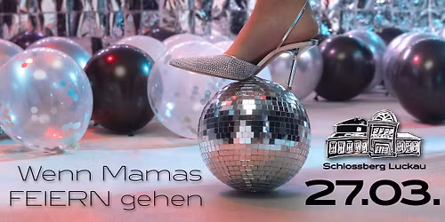I Wanna Dance - Wenn Mamas Feiern gehen! Schlossberg Luckau