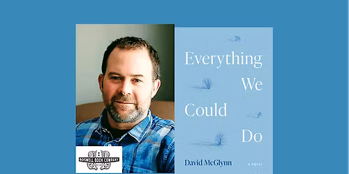 David McGlynn, author of EVERYTHING WE COULD DO - an in-person event