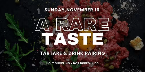 A Rare Taste: Tartare & Drink Pairing W\/ Ugly Duckling & Not Bored in DC
