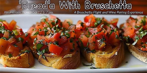 'Bread'a With Bruschetta: A Bruschetta Flight And Wine Pairing Experience