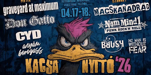 Kacsanyit\u00f3 '26 - Graveyard at Maximum \/ Macskanadr\u00e1g \/ Don Gatto \/ Nem Mind 1 \/ CYD and many more!