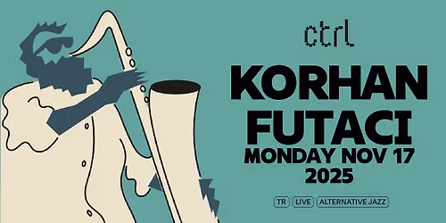 ctrl LIVE: Korhan Futac\u0131 (TR)