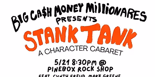 Big Cash Money Millionaires Presents: Stank Tank (A Character Cabaret)