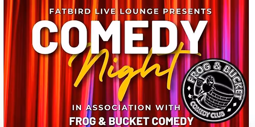 Frog & Bucket Comedy @ Fatbird Live Lounge