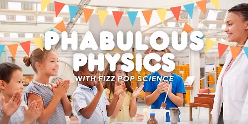 Phabulous Physics Show with Fizz Pop Science