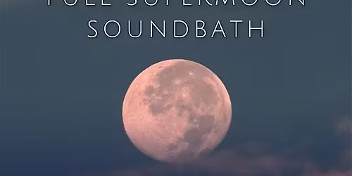 Super Full Moon Soundbath Cermony