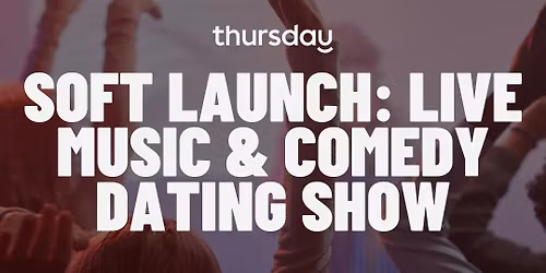 Thursday | Soft Launch: Live Music & Comedy Dating Show | Vancouver