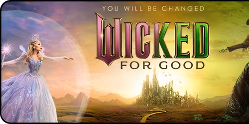 Showing "Wicked: For Good" on Dec 13, 14 & 20, 21 for two weekends!