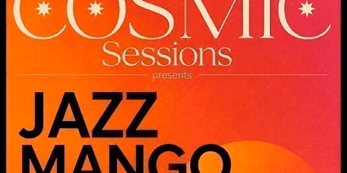 Cosmic Sessions: JAZZ MANGO + Support