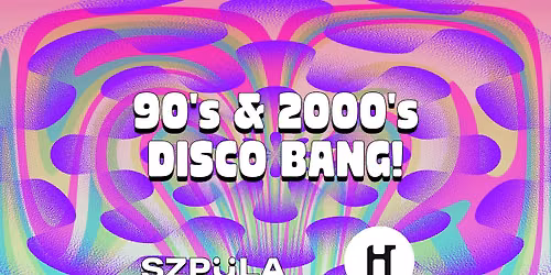90's & 2000's DISCO BANG! by SZPULA! w HUTA Wroc\u0142aw