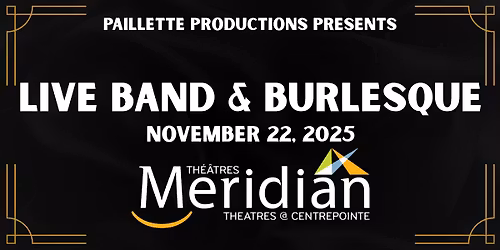 Live Band & Burlesque at Meridian Theatres @ Centrepointe
