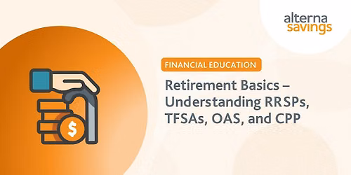 Retirement Basics \u2013 Understanding RRSPs, TFSAs, OAS, and CPP