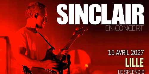 Sinclair \u2022 Jeudi 15 Avril 2027 \u2022 Le Splendid, Lille