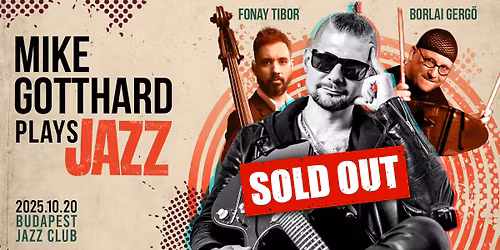 TELTH\u00c1Z -- Mike Gotthard Plays Jazz feat. Borlai Gerg\u0151 & Fonay Tibor -- SOLD OUT