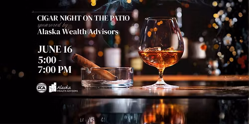Cigar Night on the Patio Presented by Alaska Wealth Advisors
