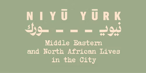Niy\u016b Y\u016brk Middle Eastern and North African Lives in the City: Grand Opening