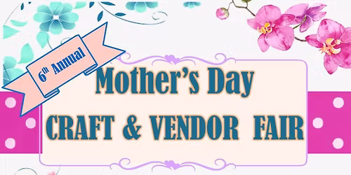 6th Annual Mother's Day Craft Fair