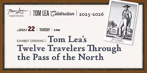 Tom Lea\u2019s Twelve Travelers Through the Pass of the North Exhibit Opening