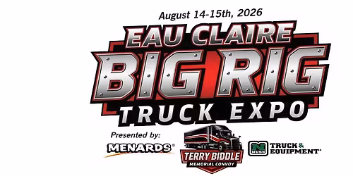 Eau Claire Big Rig Truck Expo and Convoy Presented by: Nuss Truck & Equipment & Menards