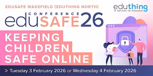 eduSafe Wakefield - Online Safety Conference for Education