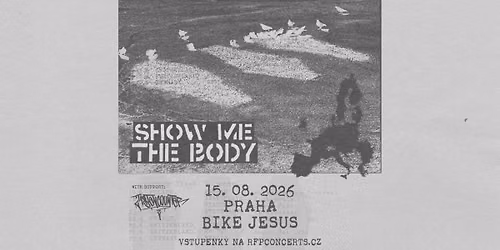 Show Me The Body (US) + Support: Last Encounter- PRAGUE