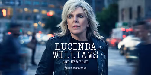 LUCINDA WILLIAMS And Her Band (US) \/\/ Asker kulturhus - KUN F\u00c5 BILL. IGJEN! 
