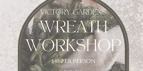 Victory Gardens Wreath Workshop