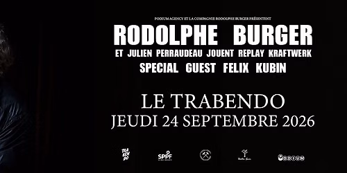 RODOLPHE BURGER \/\/ REPLAY KRAFTWERK w\/ Special Guest FELIX KUBIN \u2022 24.09.26 \u2022 LE TRABENDO \u2022 PARIS