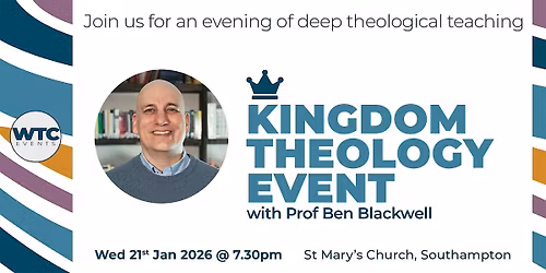 Kingdom Theology Event in Southampton with Ben Blackwell PhD.