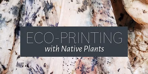 Eco-Printing with Native Plants
