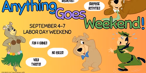 Anything Goes Weekend! LABOR DAY WEEKEND:
