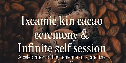 Ixcamin kin cacao ceremony & Infinite self session