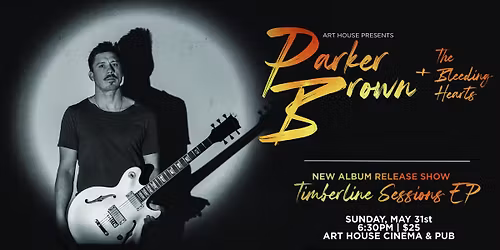 Parker Brown & the Bleeding Hearts \u2022 Timberline Sessions EP Release Show | Art House Presents