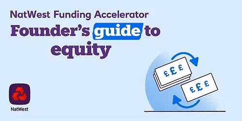 NatWest Funding Accelerator: Founder\u2019s Guide to Equity