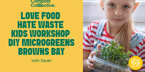 Free Love Food Hate Waste Kids Workshop DIY microgreens Browns Bay