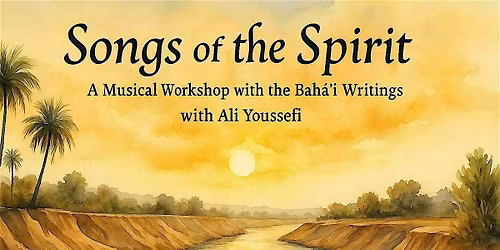 Songs of the Spirit: A Musical Workshop with the Bah\u00e1\u2019\u00ed Writings