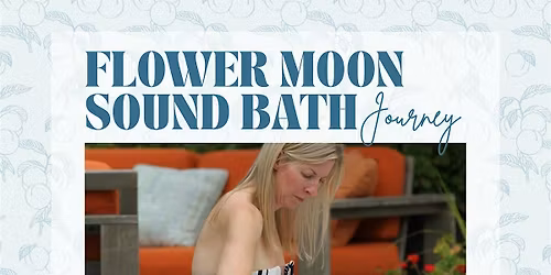 Flower Moon Sound Bath Journey with Samantha Kearns