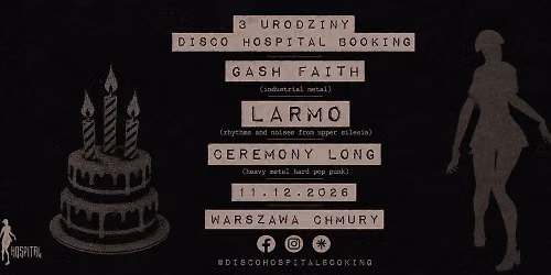 3 URODZINY DISCO HOSPITAL GASH FAITH + LARMO + CEREMONY LONG 11.12  CHMURY