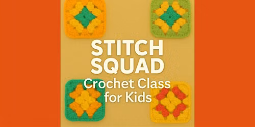 Stitch Squad: Crochet Class for Kids