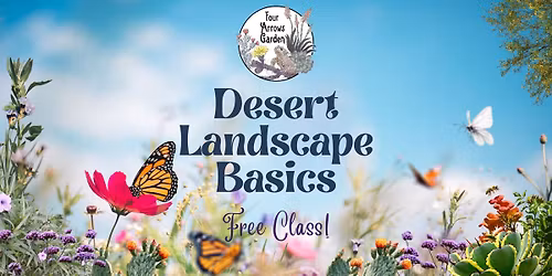 Desert Landscape Basics - FREE Monthly Class at Four Arrows Garden Center