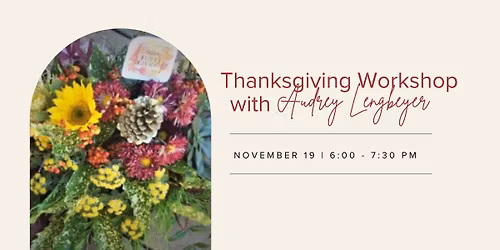 Thanksgiving Centerpiece Workshop with Audrey Lengbeyer