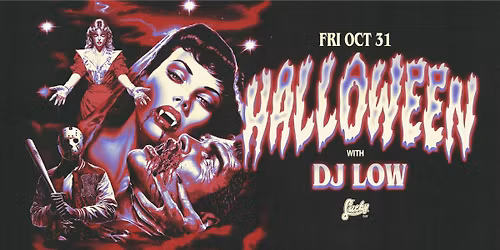 HALLOWEEN \/\/ FRI OCT 31 \/\/ w DJ Low