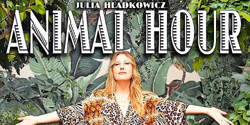 Julia Hladkowicz Presents: ANIMAL HOUR! A Comedy Show.