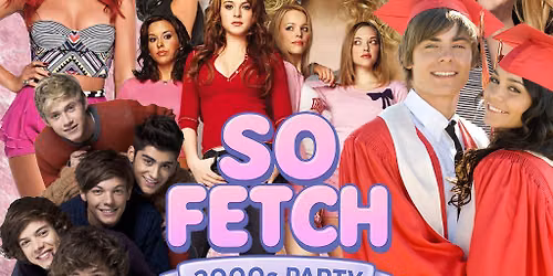 So fetch - 2000s Party (Newcastle)