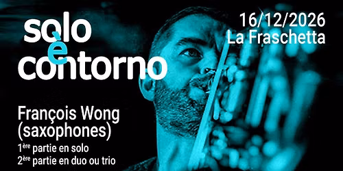 Solo \u00e8 contorno : Fran\u00e7ois Wong (saxophones - Marseille)