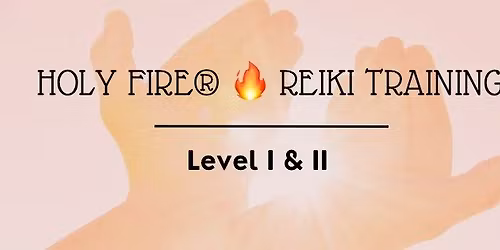 Holy Fire\u00ae Reiki Training Levels 1&2