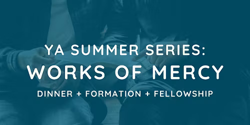 YA Summer Series - Works of Mercy: Quench - Give Drink to the Thirsty + Counsel the Doubtful